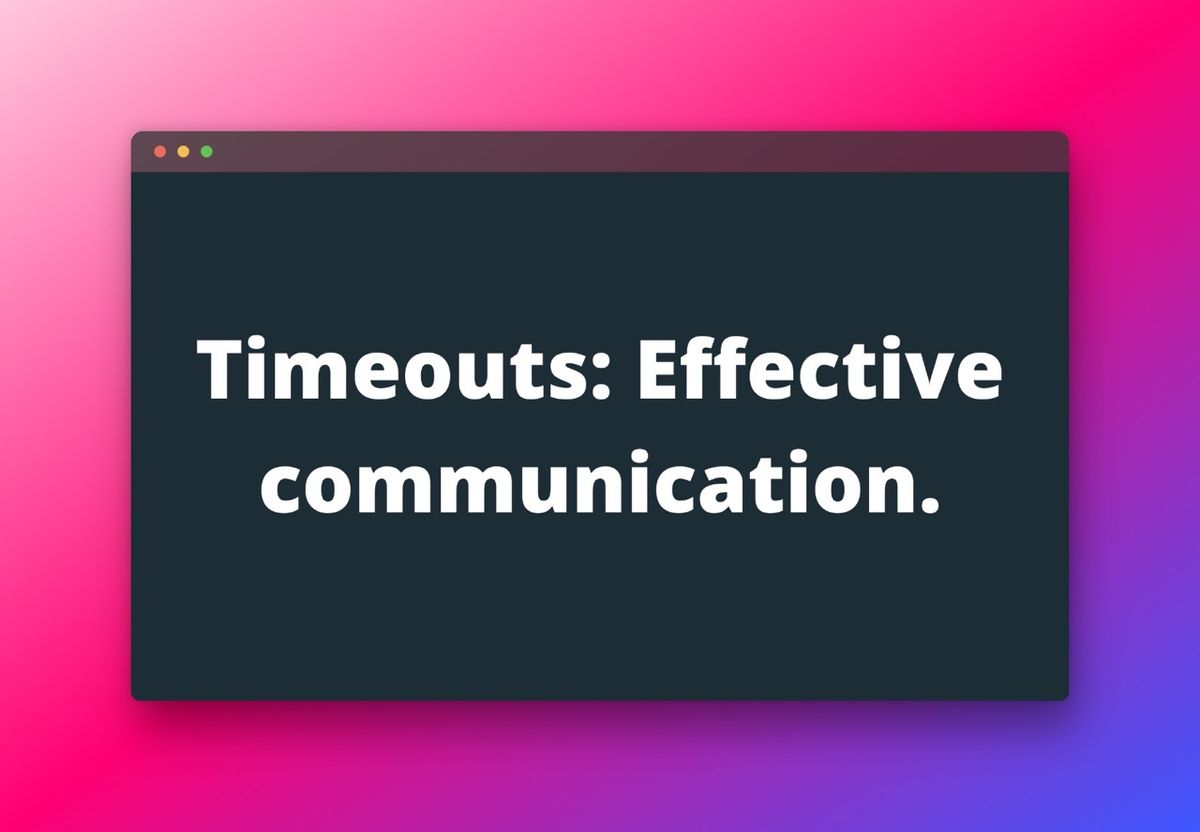 40. Timeouts: Effective communication.