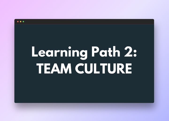 47. Learning Path 2: Culture by design, not by default.